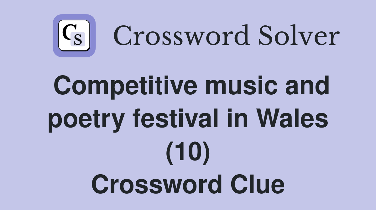 Competitive music and poetry festival in Wales (10) Crossword Clue