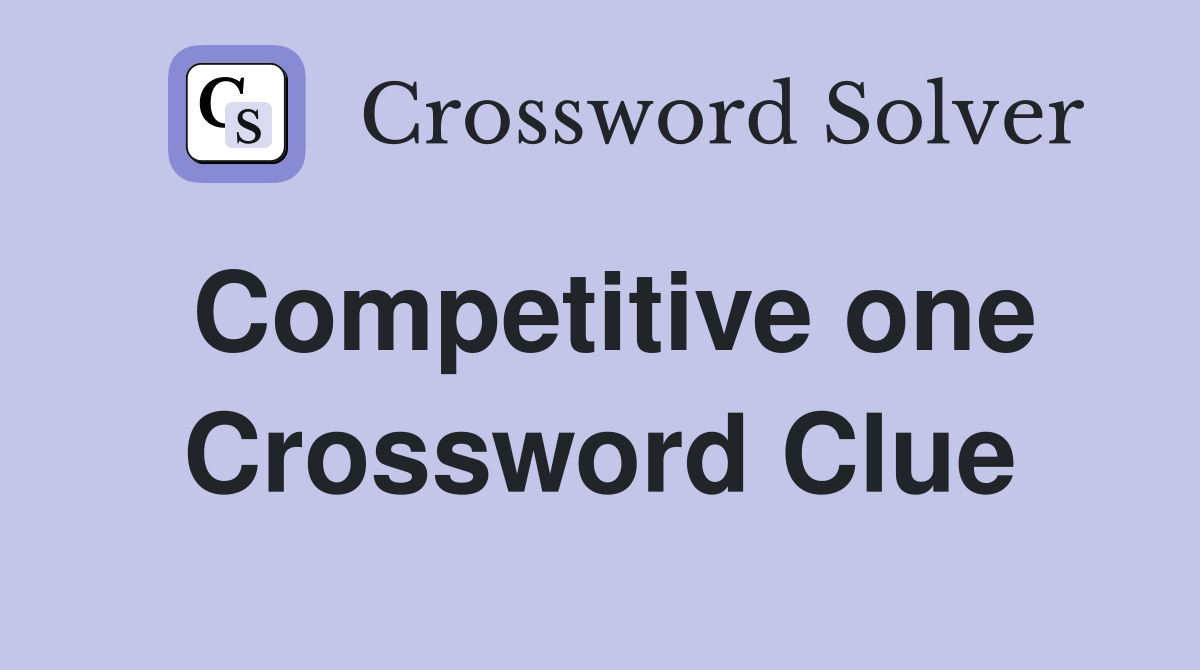 Competitive one Crossword Clue