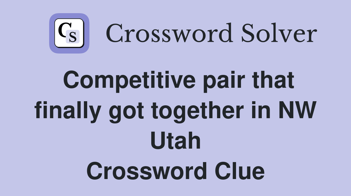 Competitive pair that finally got together in NW Utah Crossword Clue
