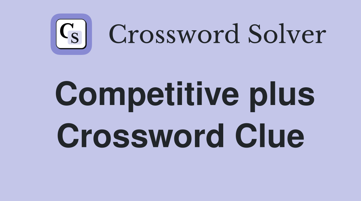 Competitive plus Crossword Clue