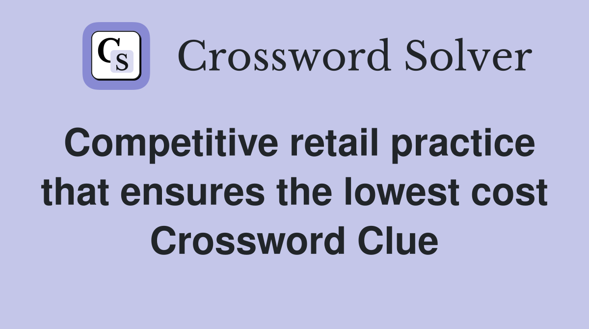 Competitive retail practice that ensures the lowest cost Crossword Clue