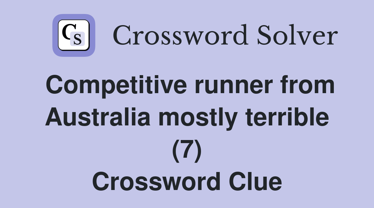 Competitive runner from Australia mostly terrible (7) Crossword Clue