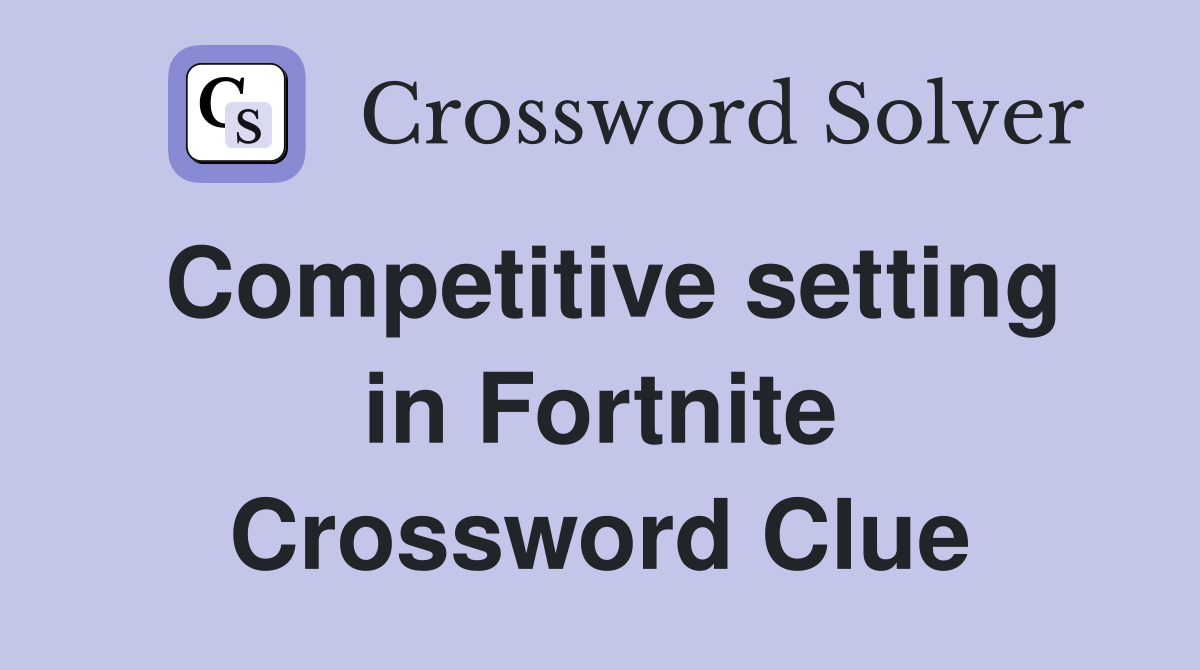 Competitive setting in Fortnite Crossword Clue