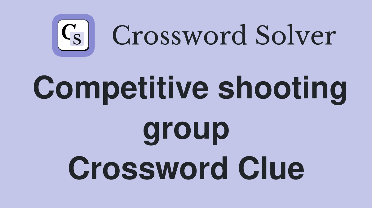 Competitive shooting group Crossword Clue