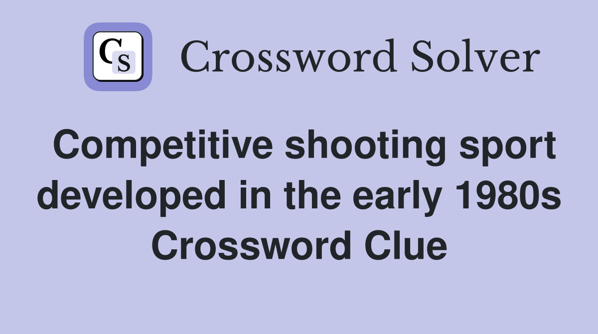 Competitive shooting sport developed in the early 1980s Crossword Clue