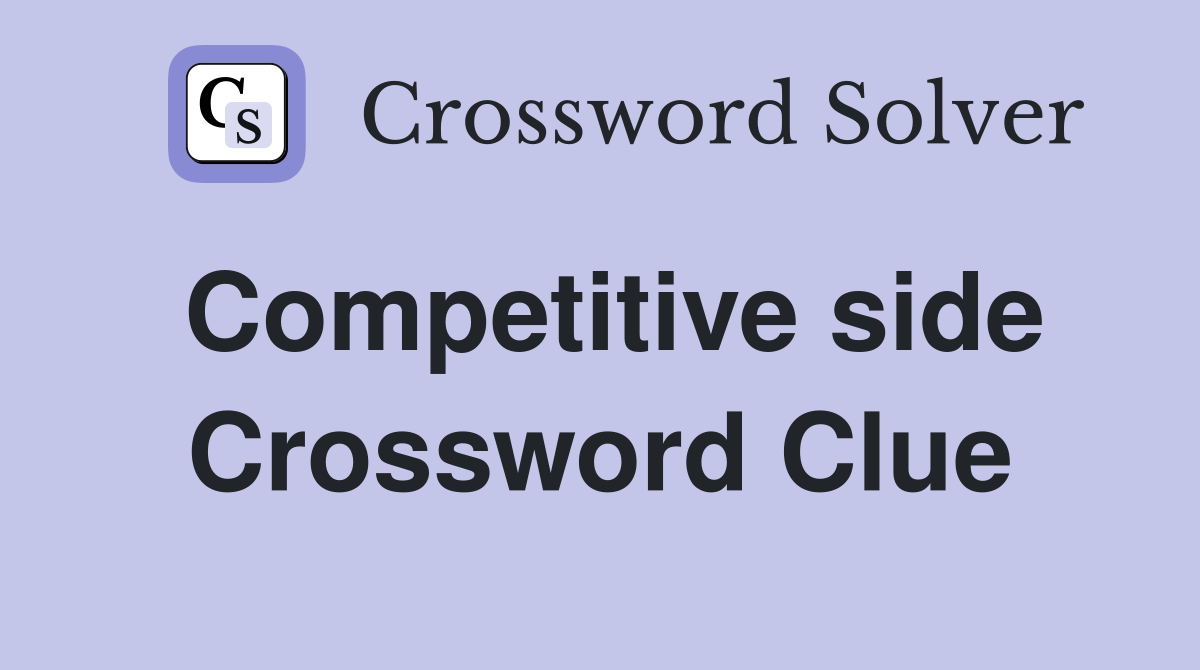 Competitive side Crossword Clue