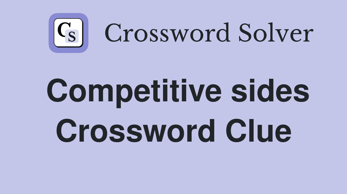 Competitive sides Crossword Clue