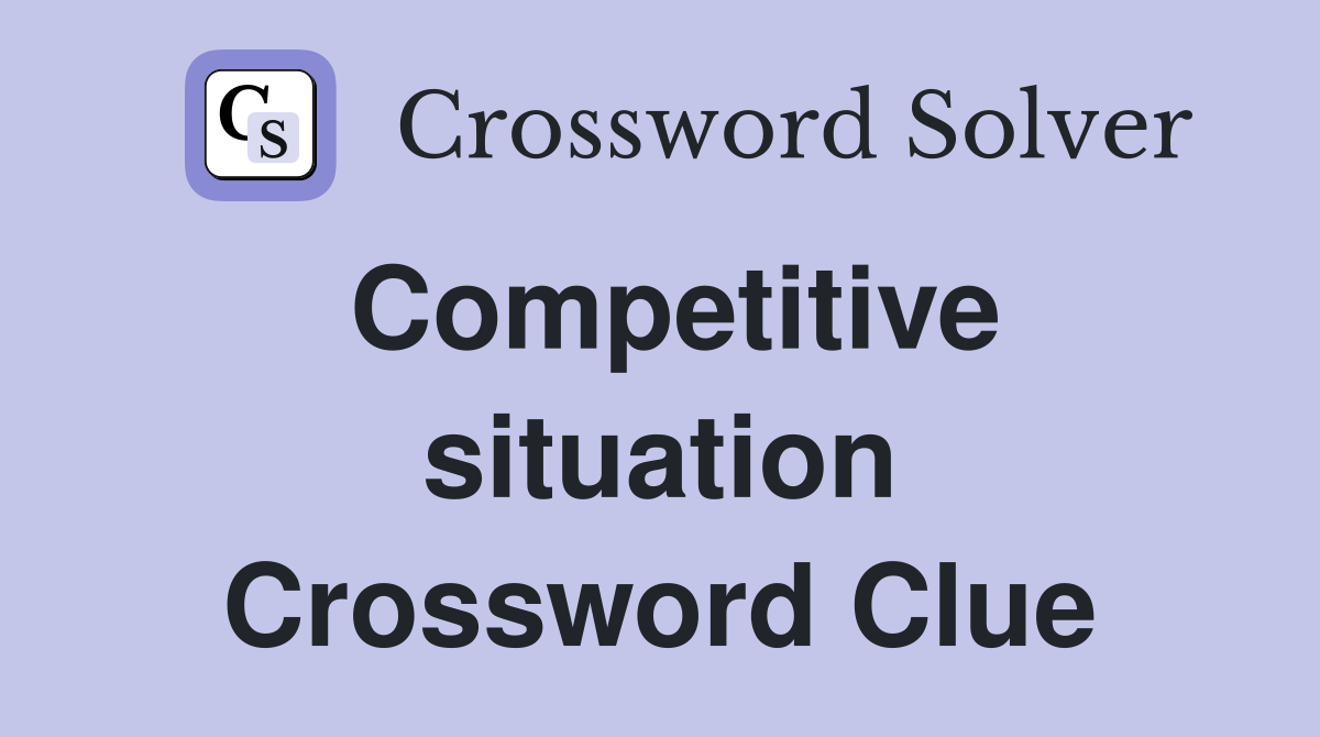 Competitive situation Crossword Clue
