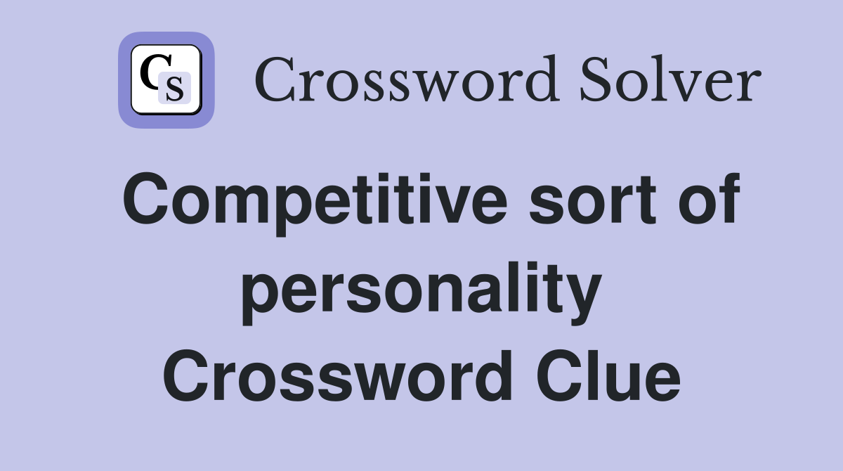 Competitive sort of personality Crossword Clue