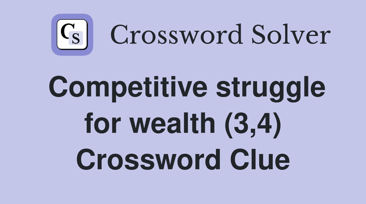 Competitive struggle for wealth (3,4) Crossword Clue