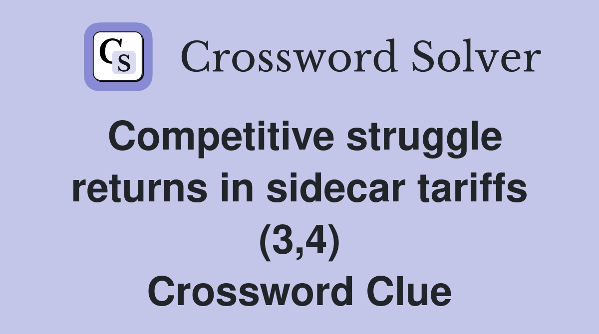 Competitive struggle returns in sidecar tariffs (3,4) Crossword Clue