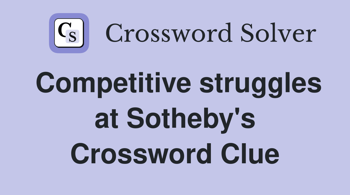 Competitive struggles at Sotheby's Crossword Clue