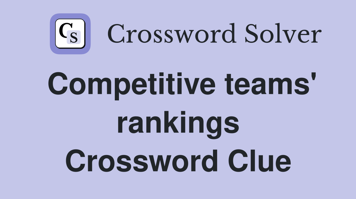 Competitive teams' rankings Crossword Clue