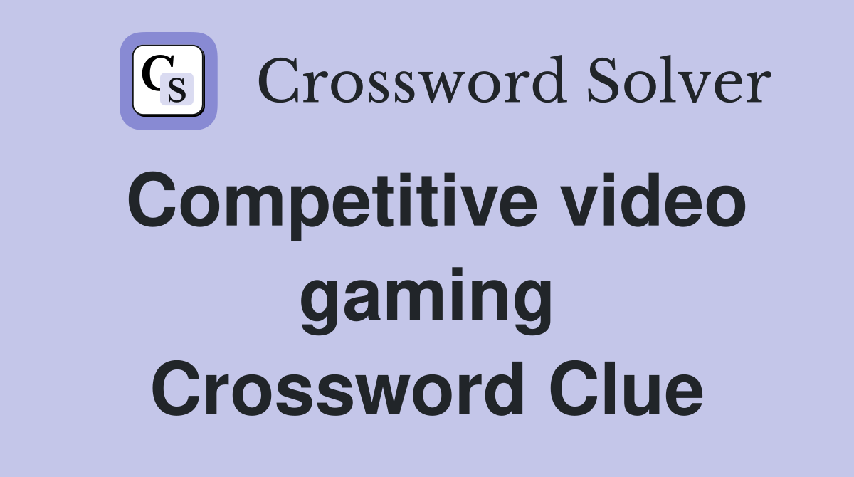 Competitive video gaming Crossword Clue