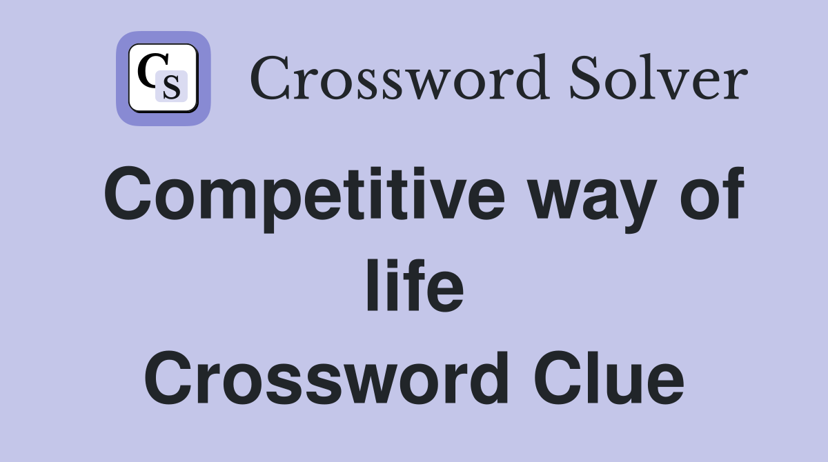 Competitive way of life Crossword Clue