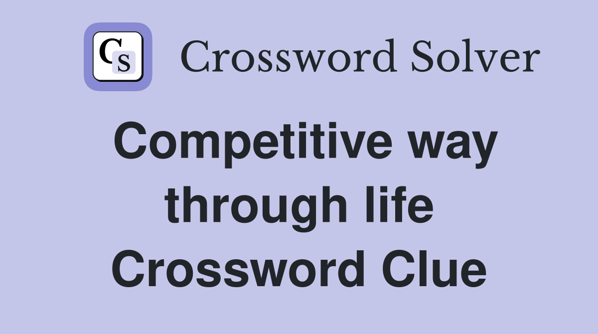 Competitive way through life Crossword Clue