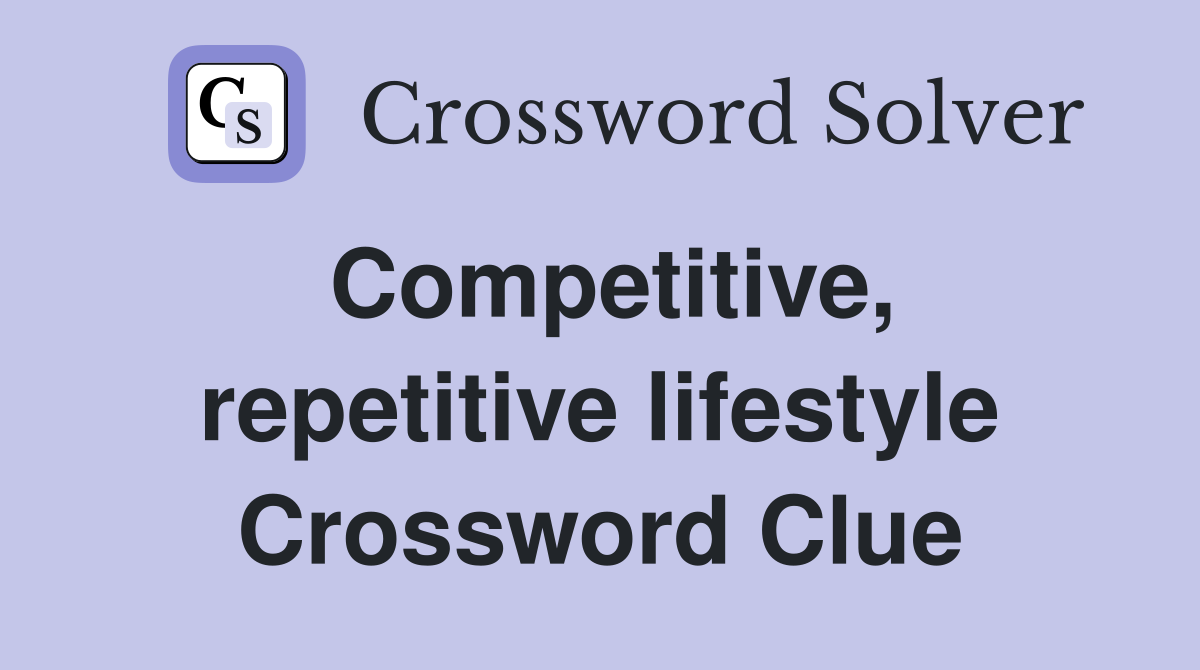 Competitive, repetitive lifestyle Crossword Clue
