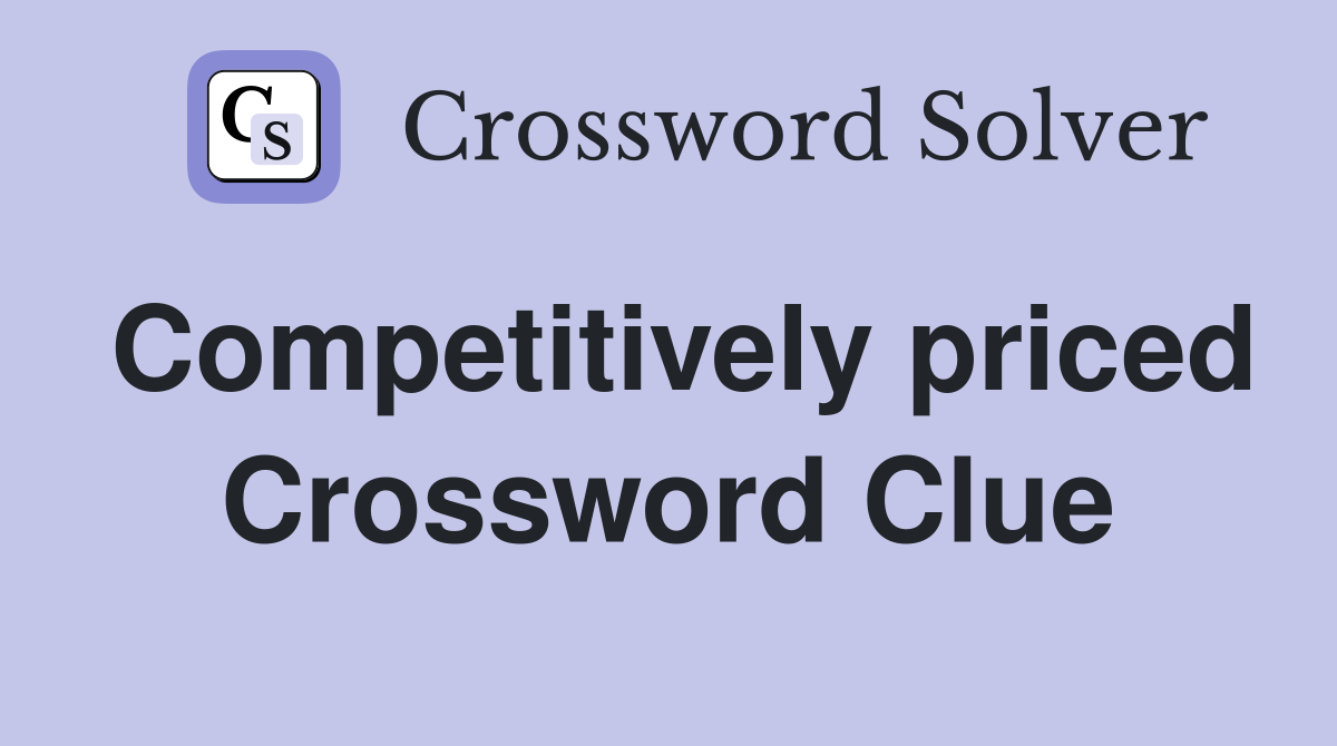 Competitively priced Crossword Clue