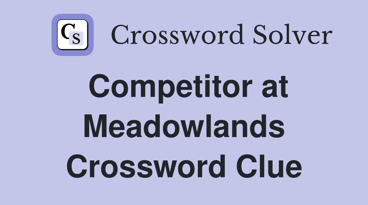 Competitor at Meadowlands Crossword Clue