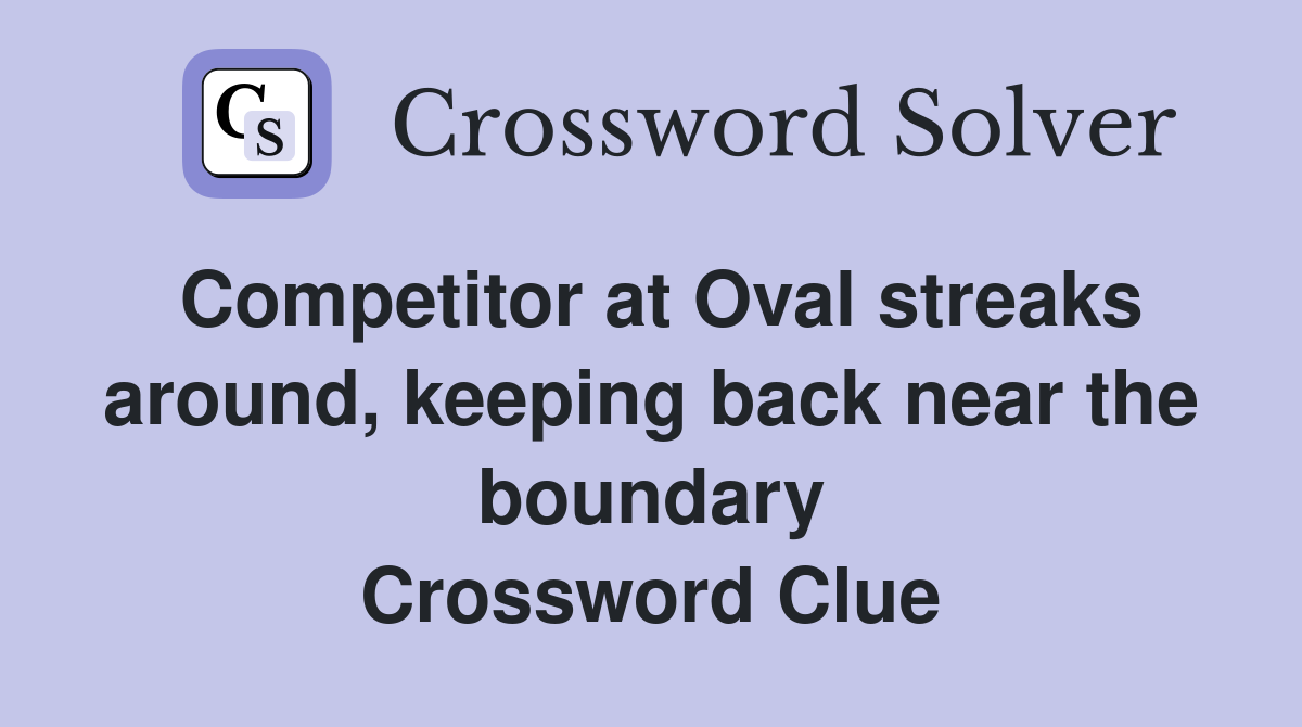 Competitor at Oval streaks around, keeping back near the boundary Crossword Clue