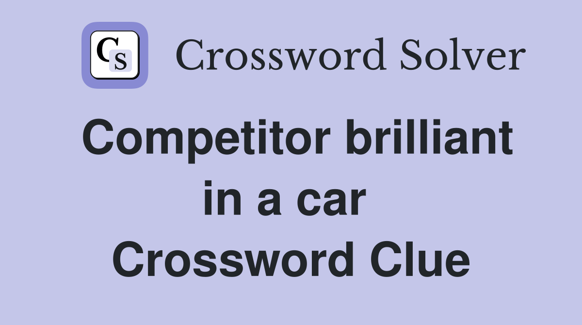 Competitor brilliant in a car  Crossword Clue