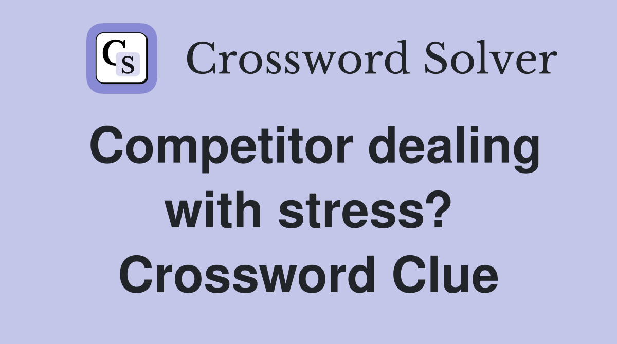 Competitor dealing with stress? Crossword Clue