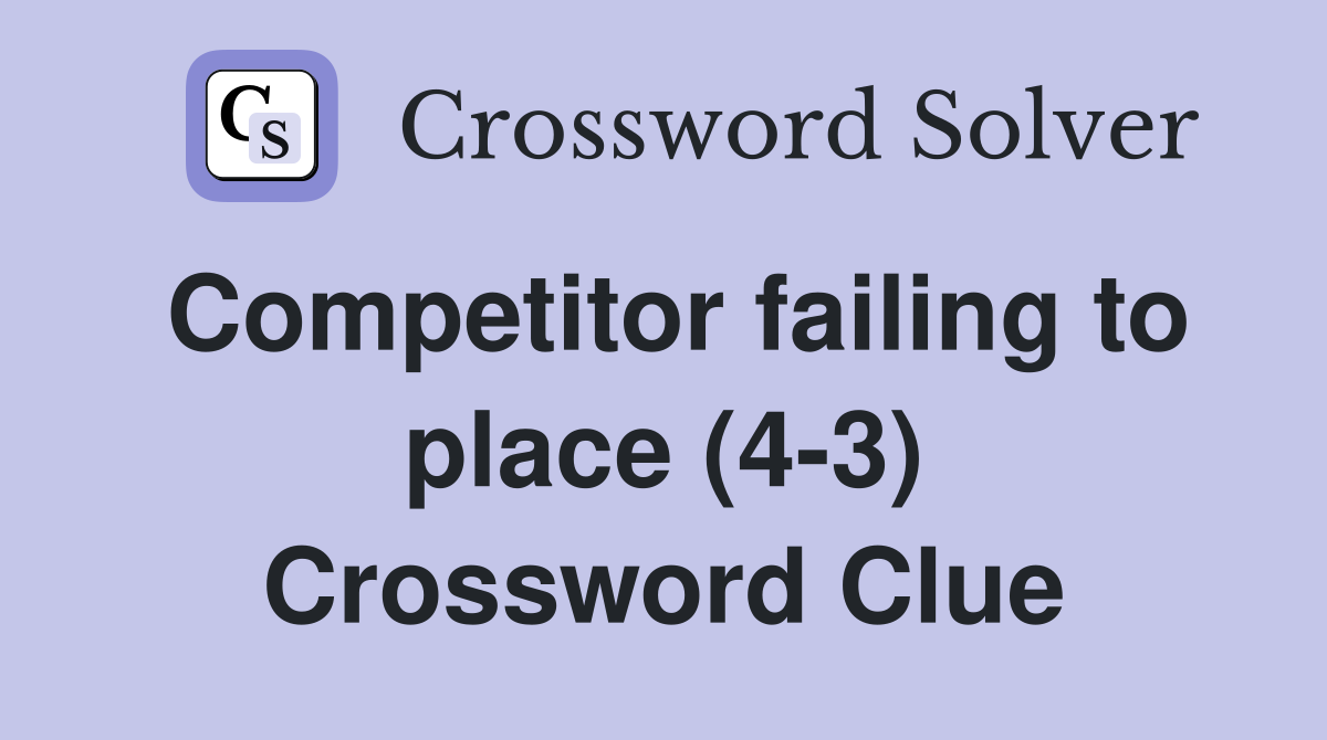 Competitor failing to place (4-3) Crossword Clue