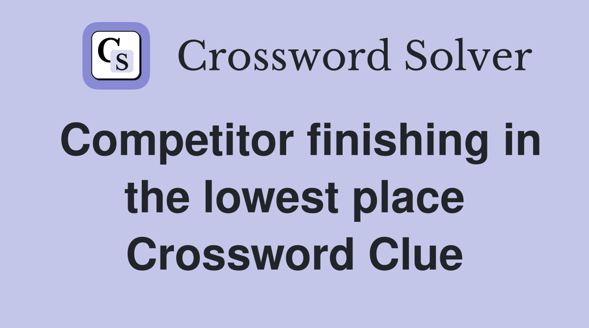 Competitor finishing in the lowest place Crossword Clue