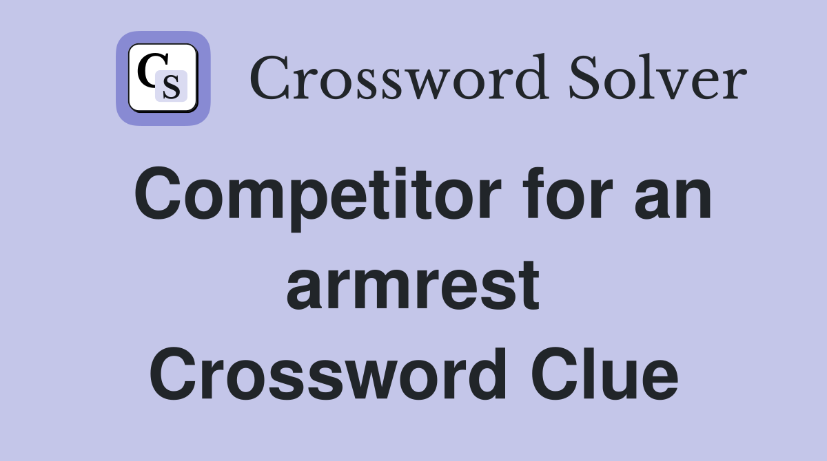 Competitor for an armrest Crossword Clue