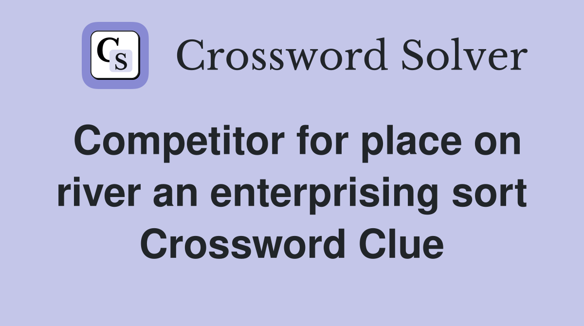 Competitor for place on river an enterprising sort Crossword Clue