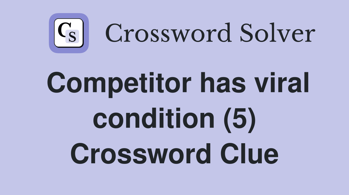Competitor has viral condition (5) Crossword Clue