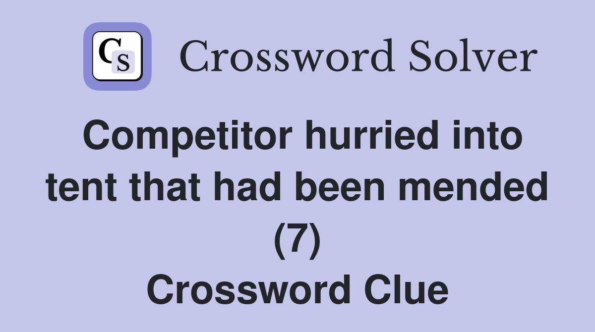 Competitor hurried into tent that had been mended (7) Crossword Clue