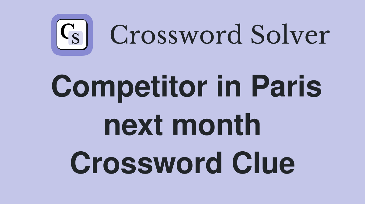 Competitor in Paris next month Crossword Clue