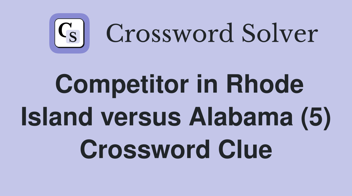 Competitor in Rhode Island versus Alabama (5) Crossword Clue