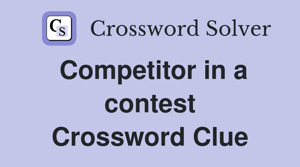 Competitor in a contest Crossword Clue