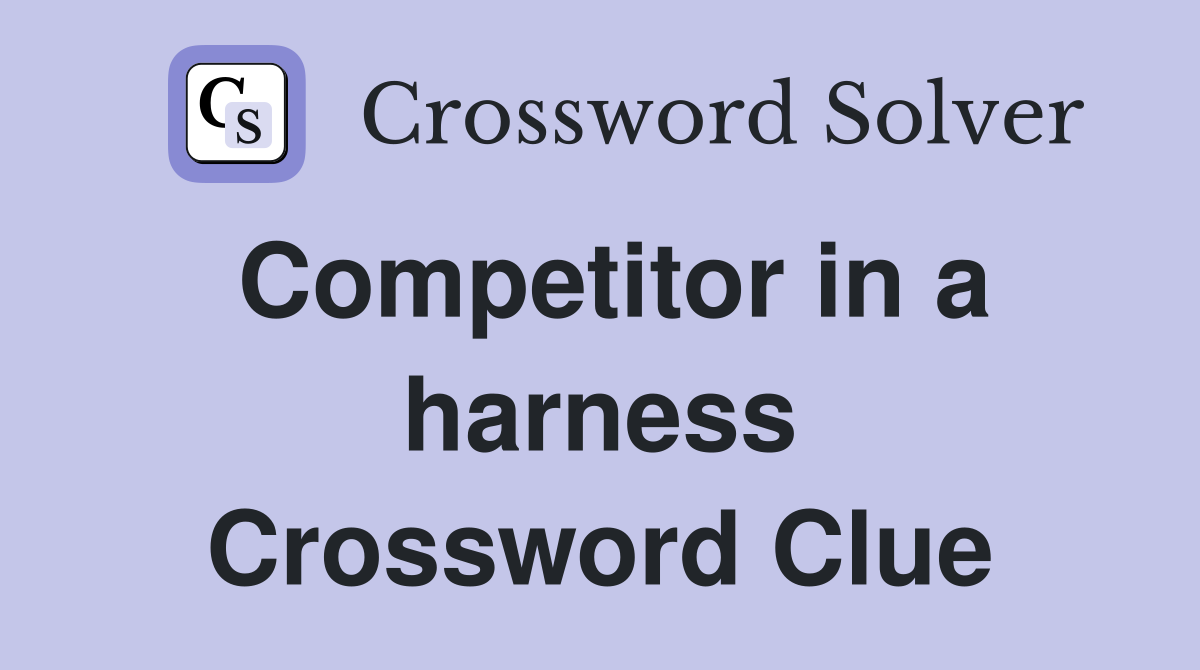 Competitor in a harness Crossword Clue