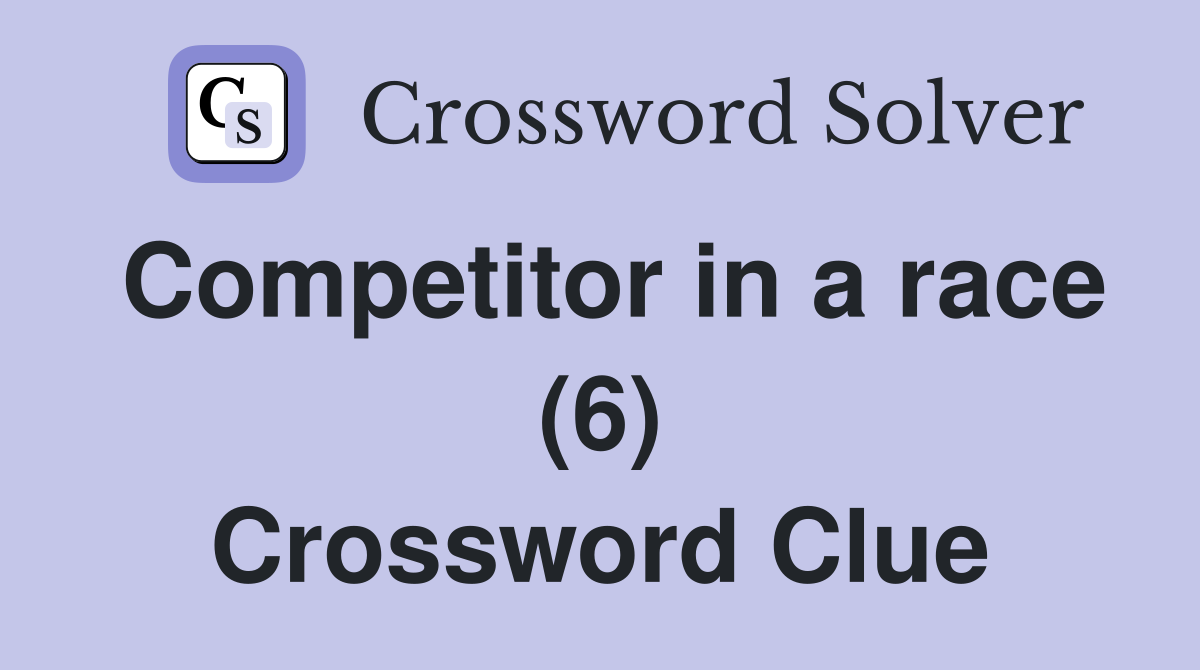 Competitor in a race (6) Crossword Clue