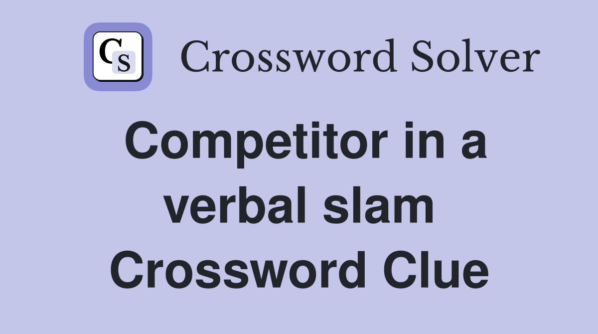 Competitor in a verbal slam Crossword Clue