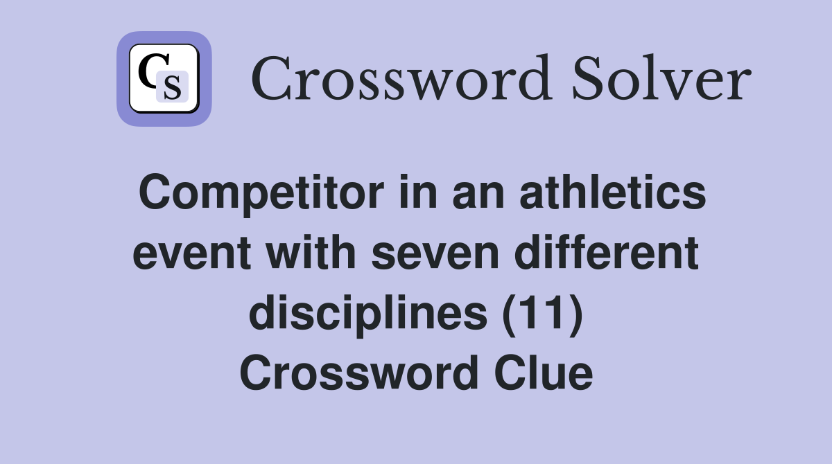 Competitor in an athletics event with seven different disciplines (11) Crossword Clue