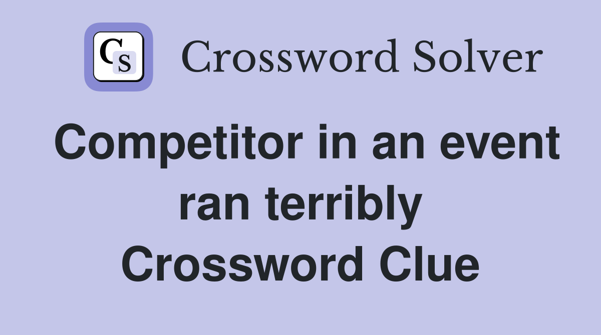 Competitor in an event ran terribly Crossword Clue