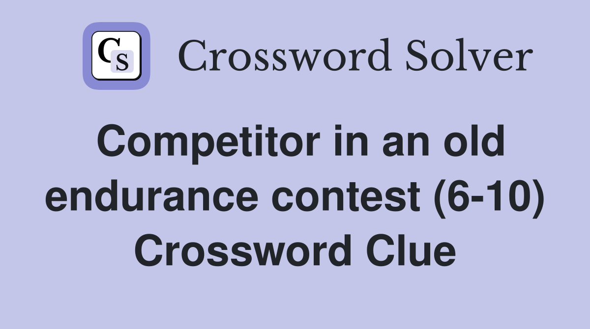 Competitor in an old endurance contest (6-10) Crossword Clue