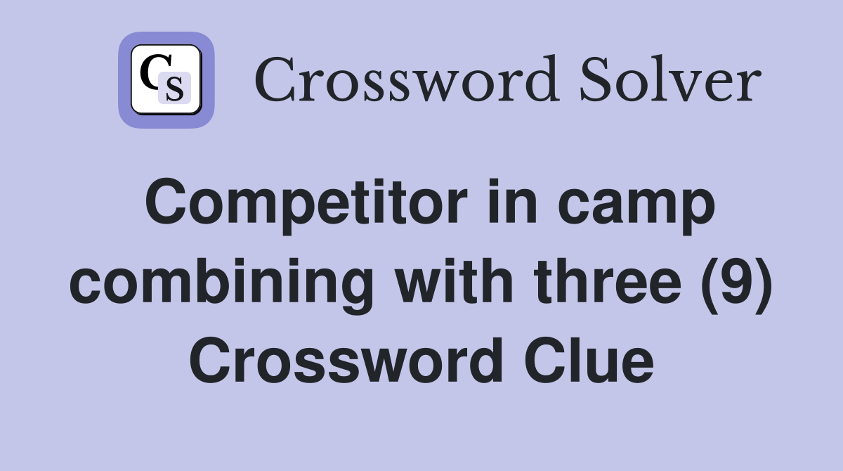 Competitor in camp combining with three (9) Crossword Clue