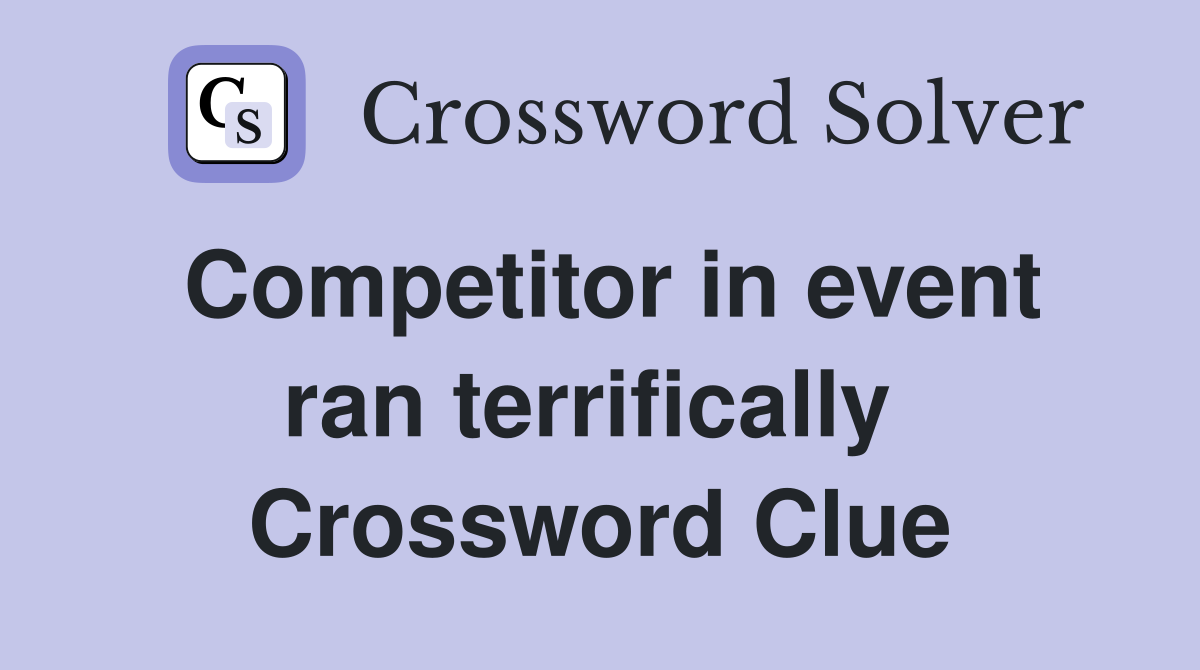 Competitor in event ran terrifically  Crossword Clue