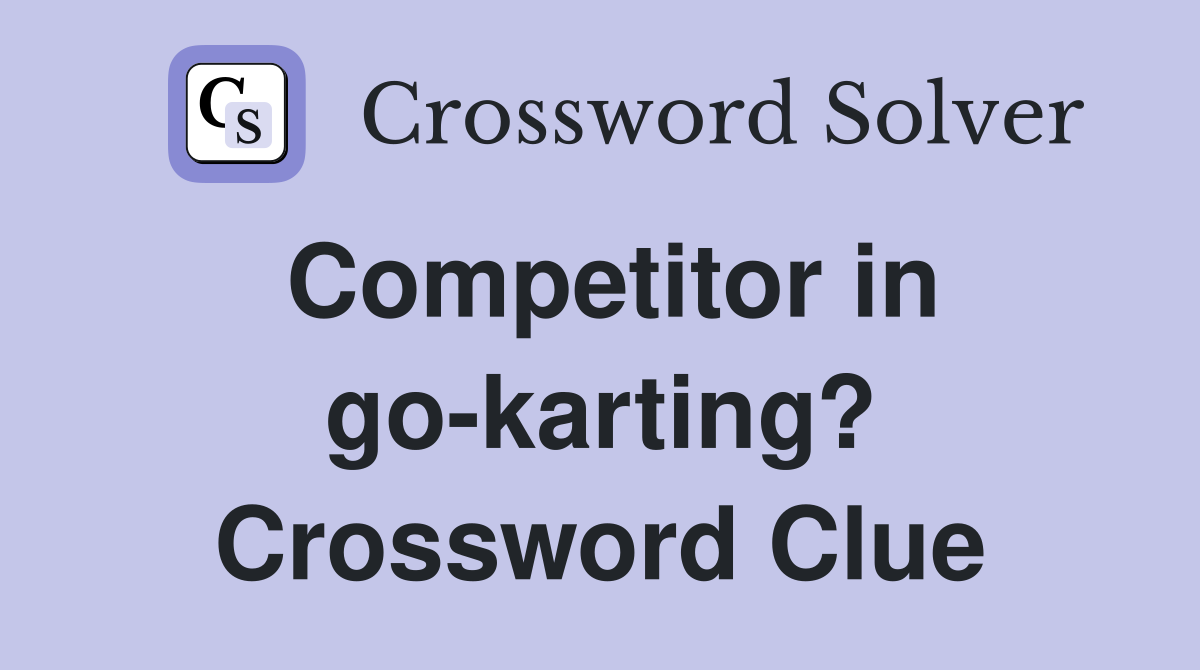 Competitor in go-karting? Crossword Clue