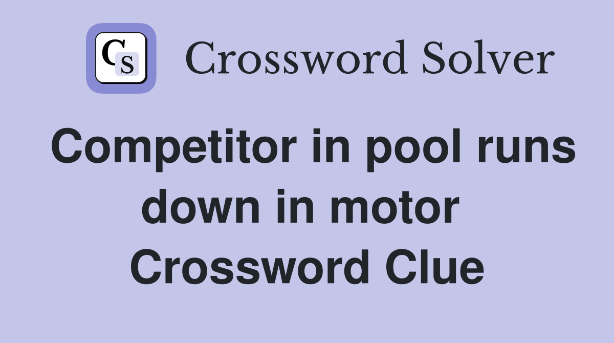 Competitor in pool runs down in motor  Crossword Clue