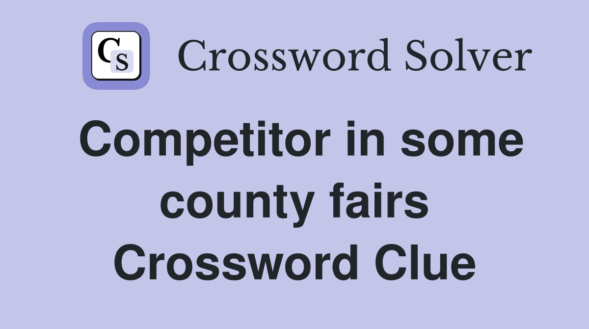 Competitor in some county fairs Crossword Clue