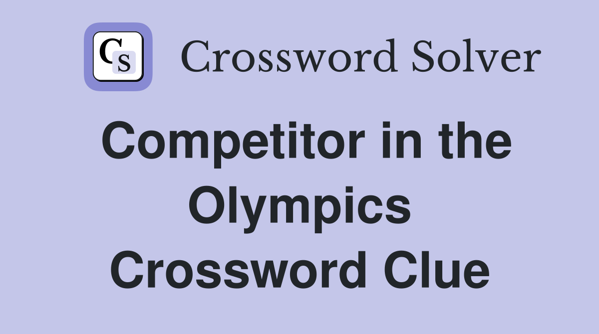 Competitor in the Olympics Crossword Clue