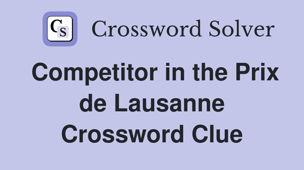 Competitor in the Prix de Lausanne Crossword Clue