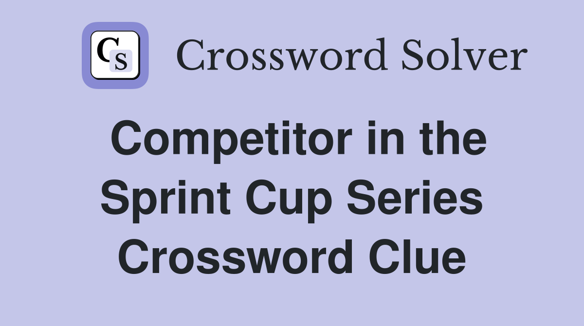 Competitor in the Sprint Cup Series Crossword Clue