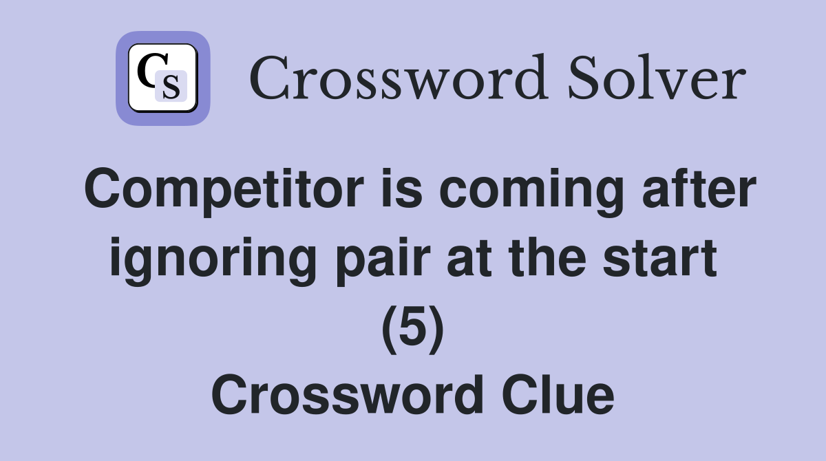 Competitor is coming after ignoring pair at the start (5) Crossword Clue